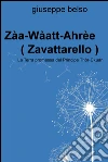 Zàa-Wàatt-Ahrèe ( Zavattarello ). E-book. Formato EPUB ebook di Giuseppe Belso