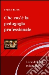 Che cos'è la pedagogia professionale. E-book. Formato EPUB ebook di Franco Blezza