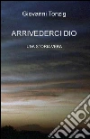 Arrivederci Dio. Una storia vera. E-book. Formato EPUB ebook di Giovanni Tonzig