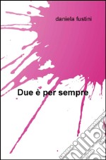 Due è per sempre. E-book. Formato EPUB ebook