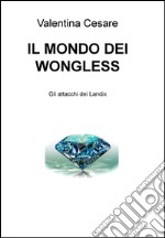 Il mondo dei Wongless. Gli attacchi dei Landix. E-book. Formato EPUB ebook