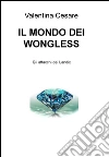 Il mondo dei Wongless. Gli attacchi dei Landix. E-book. Formato EPUB ebook di Valentina Cesare