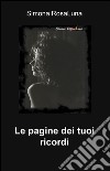 Le pagine dei tuoi ricordi. E-book. Formato EPUB ebook