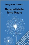 Racconti della Terra Madre. E-book. Formato EPUB ebook di Margherita Montano