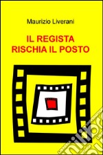 Il regista rischia il posto. E-book. Formato EPUB ebook