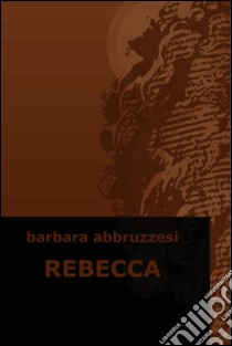 Rebecca. E-book. Formato EPUB ebook di Barbara Abbruzzesi