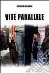 Vite parallele. E-book. Formato EPUB ebook di Daniele Zaccone