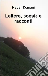 Lettere, poesie e racconti. E-book. Formato EPUB ebook di Nadal Domani