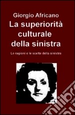 La superiorità culturale della sinistra. Le ragioni e le scelte della sinistra. E-book. Formato EPUB ebook