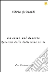 La città nel deserto. Racconti della dodicesima notte. E-book. Formato EPUB ebook di Silvia Grimaldi