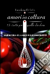 amori in cottura. 15 ricette per quello che dura. E-book. Formato EPUB ebook di Loredana De Vitis