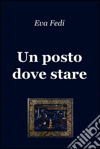 Un posto dove stare. E-book. Formato EPUB ebook