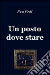 Un posto dove stare. E-book. Formato EPUB ebook