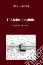 L'Aikido possibile. E-book. Formato EPUB ebook