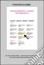 Cerco marito a tempo determinato. La vita è imprevedibile... quando tutto sembra perso, ecco che le giornate riprendono colore. E-book. Formato EPUB ebook