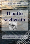 Il patto scellerato. Una passione sessualmente appagante genera la promessa che devasterà la vita di due amanti. E-book. Formato EPUB ebook di Gennaro Coretti