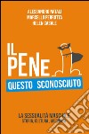 Il pene questo sconosciuto. La sessualità maschile. Storia, cultura, medicina. E-book. Formato EPUB ebook