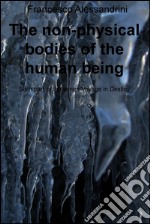 The non-physical bodies of the human being. Voyage in the destiny. E-book. Formato EPUB ebook