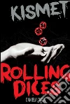 Kismet - Rolling Dices. E-book. Formato EPUB ebook di Daniela Carta
