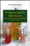 Il sapone liquido fatto da me. E-book. Formato EPUB ebook di Maria Flavia Orlando
