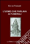 L'UOMO CHE PARLAVA AI FUNERALI. E-book. Formato EPUB ebook