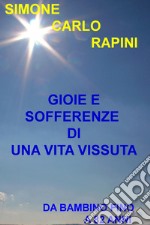 Gioie e sofferenze di una vita vissuta. Da bambino fino a 82 anni. E-book. Formato EPUB