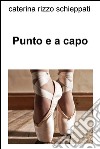 Punto e a capo. E-book. Formato EPUB ebook di Caterina Rizzo Schieppati