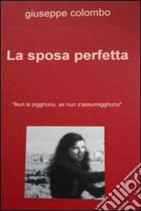 La sposa perfetta. Nun si pigghunu, se nun s'assumigghunu. E-book. Formato EPUB ebook