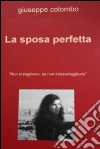 La sposa perfetta. Nun si pigghunu, se nun s'assumigghunu. E-book. Formato EPUB ebook di Giuseppe Colombo