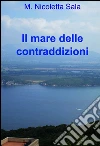 Il mare delle contraddizioni. E-book. Formato EPUB ebook di Maria Nicoletta Sala