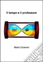 Il tempo e il professore. E-book. Formato EPUB ebook