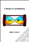Il tempo e il professore. E-book. Formato EPUB ebook di Mario Caramel