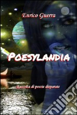 Poesylandia. Raccolta di poesie disparate. E-book. Formato EPUB