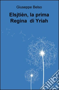 Elsjtièn, la prima Regina  di Yriah. E-book. Formato EPUB ebook