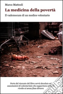 La medicina della povertà. Il vademecum di un medico volontario. E-book. Formato EPUB ebook di Marco Matteoli