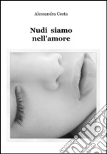 Nudi siamo nell'amore. E-book. Formato EPUB ebook