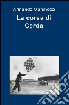 La corsa di Cerda. E-book. Formato EPUB ebook di Armando Marchese