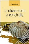 La chiave sotto la conchiglia. E-book. Formato EPUB ebook di Donata Savini