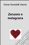 Zenzero e melagrana. E-book. Formato EPUB ebook di elena verzeletti