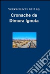 Cronache da Dimora Ignota. E-book. Formato EPUB ebook