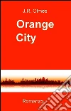 Orange City. E-book. Formato EPUB ebook di J.R. Olmes