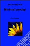 Minimali prodigi. E-book. Formato EPUB ebook di Paola Mastroddi