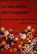 La mia stella dal Giappone. Se raccogli una stella i sogni si avverano. E-book. Formato EPUB ebook