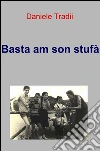 Basta am son stufà. E-book. Formato EPUB ebook di Daniele Tradii