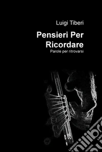 Pensieri per ricordare. Parole per ritrovarsi. E-book. Formato EPUB ebook
