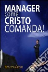 Manager come Cristo comanda!. E-book. Formato EPUB ebook di Nicoletta Cantori