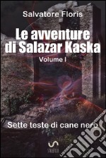 Le avventure di Salazar Kaska. Sette teste di cane nero. E-book. Formato EPUB ebook