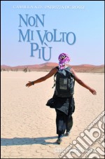 NON MI VOLTO PIU&#39;. E-book. Formato EPUB ebook