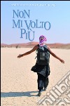 NON MI VOLTO PIU&#39;. E-book. Formato EPUB ebook