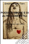 POESIE D’AMORE E DI ALTRE COSE FUTILI. E-book. Formato EPUB ebook di Simone Angelo Ferri